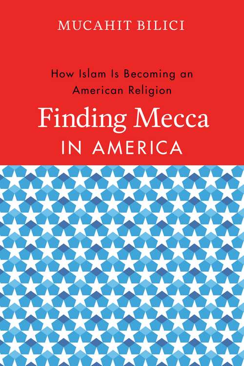 Book cover of Finding Mecca in America: How Islam Is Becoming an American Religion