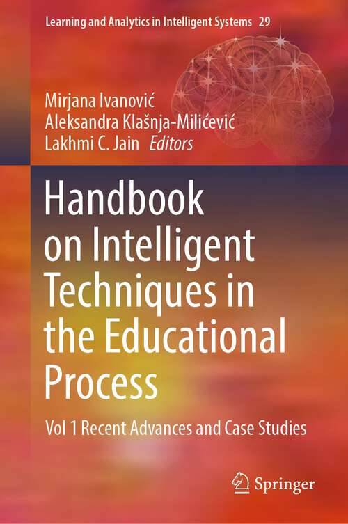 Handbook on Intelligent Techniques in the Educational Process: Vol 1 Recent Advances and Case Studies (Learning and Analytics in Intelligent Systems #29)