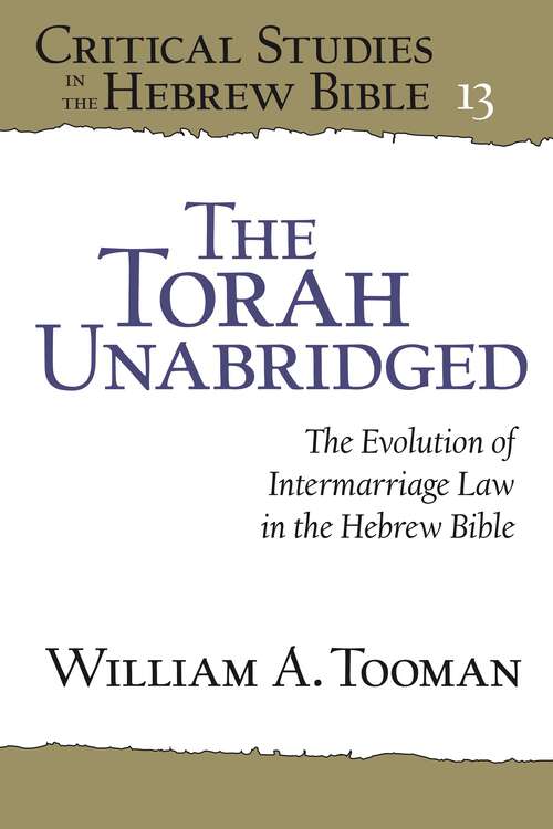 Book cover of The Torah Unabridged: The Evolution of Intermarriage Law in the Hebrew Bible (Critical Studies in the Hebrew Bible)