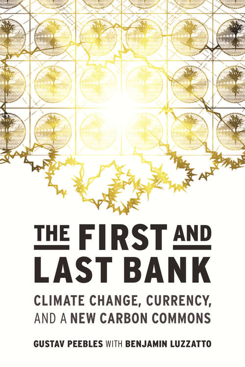 Book cover of The First and Last Bank: Climate Change, Currency, and a New Carbon Commons (One Planet)