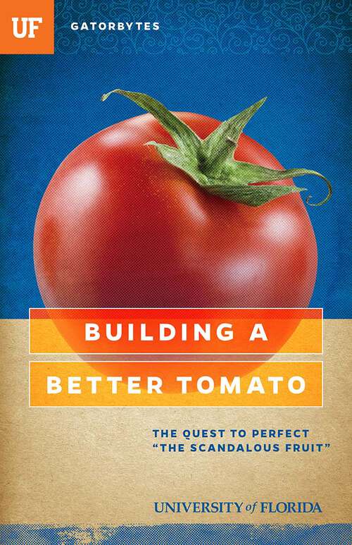 Book cover of Building a Better Tomato: The Quest to Perfect "The Scandalous Fruit"