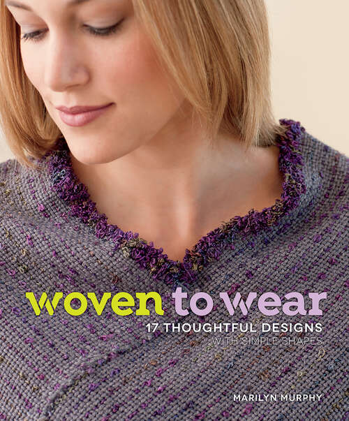 Book cover of Woven to Wear: 17 Thoughtful Designs with Simple Shapes