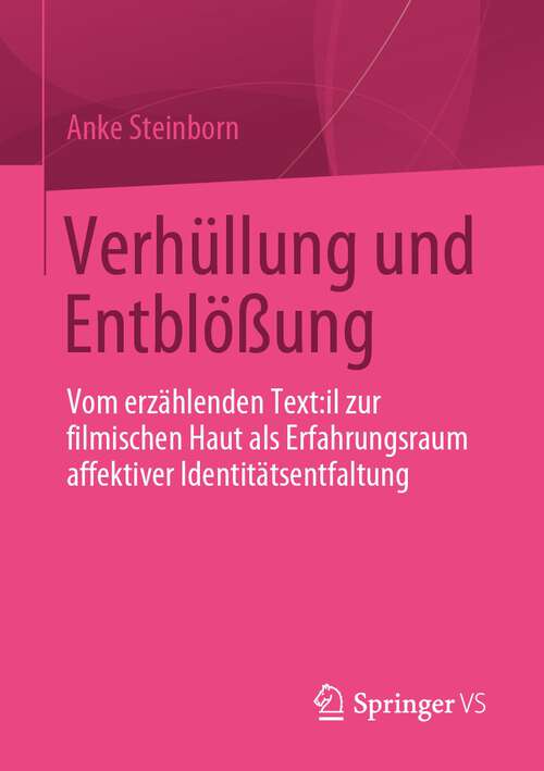 Book cover of Verhüllung und Entblößung: Vom erzählenden Text:il zur filmischen Haut als Erfahrungsraum affektiver Identitätsentfaltung (2024)