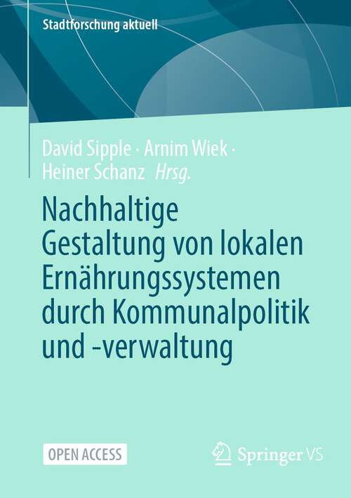 Book cover of Nachhaltige Gestaltung von lokalen Ernährungssystemen durch Kommunalpolitik und -verwaltung (2024) (Stadtforschung aktuell)