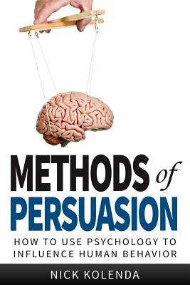 Book cover of Methods of Persuasion: How to Use Psychology to Control Human Behavior