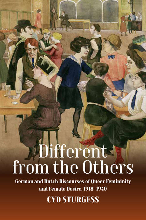 Book cover of Different from the Others: German and Dutch Discourses of Queer Femininity and Female Desire, 1918–1940