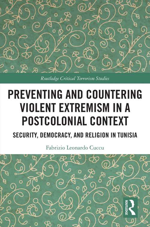 Book cover of Preventing and Countering Violent Extremism in a Postcolonial Context: Security, Democracy, and Religion in Tunisia (1) (Routledge Critical Terrorism Studies)