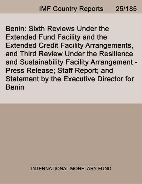 Book cover of Benin: Sixth Reviews Under the Extended Fund Facility and the Extended Credit Facility Arrangements, and Third Review Under the Resilience and Sustainability Facility Arrangement-Press Release; Staff Report; and Statement by the Executive Director for Benin