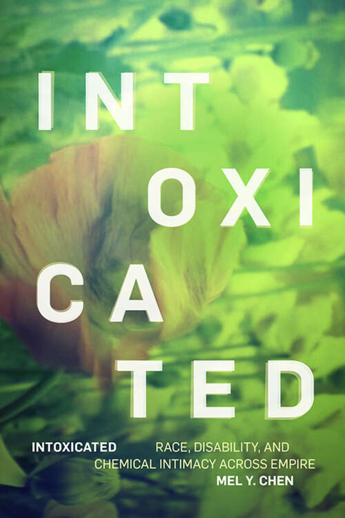 Book cover of Intoxicated: Race, Disability, and Chemical Intimacy across Empire (ANIMA: Critical Race Studies Otherwise)