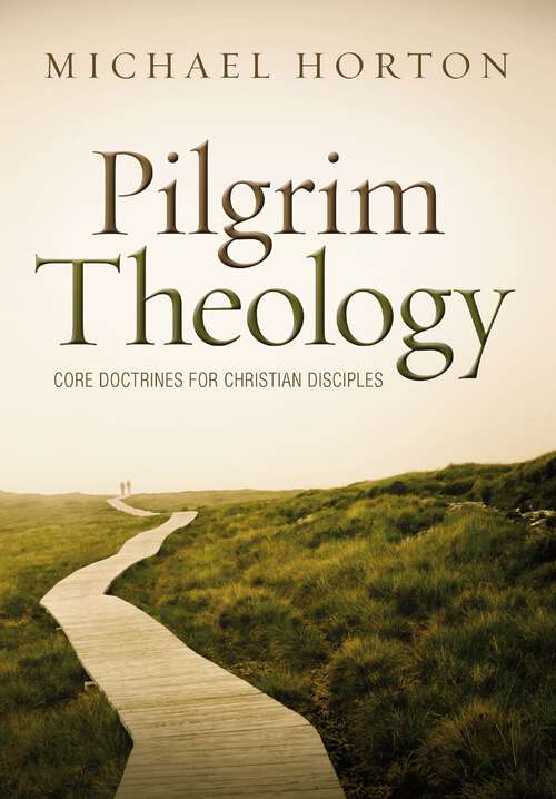 Book cover of Pilgrim Theology: Core Doctrines for Christian Disciples