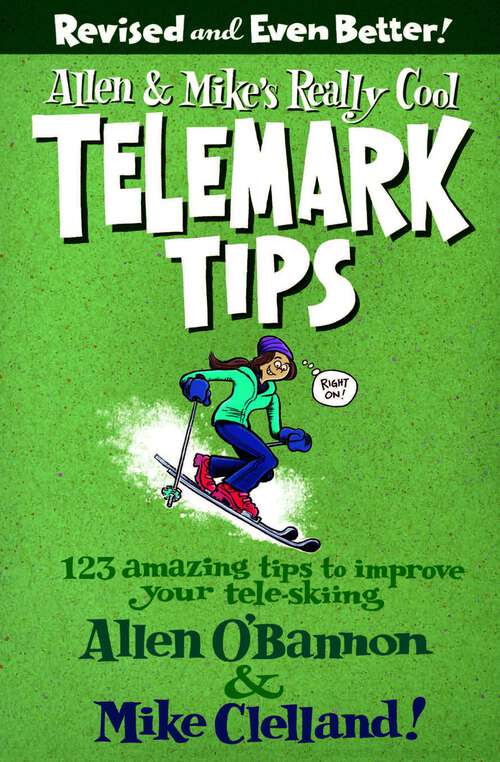Book cover of Allen & Mike's Really Cool Telemark Tips, Revised and Even Better!: 123 Amazing Tips to Improve Your Tele-Skiing (2nd Edition) (Allen & Mike's Series)