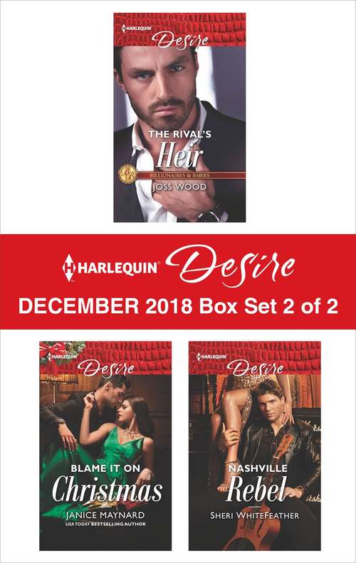 Harlequin Desire December 2018 - Box Set 2 of 2: The Rival's Heir\Blame It On Christmas\Nashville Rebel