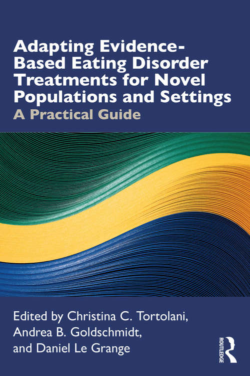 Adapting Evidence-Based Eating Disorder Treatments for Novel Populations and Settings: A Practical Guide (A\hodder Arnold Publication)