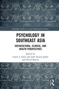 Psychology in Southeast Asia: Sociocultural, Clinical, and Health Perspectives (Routledge Studies in Asian Behavioural Sciences)