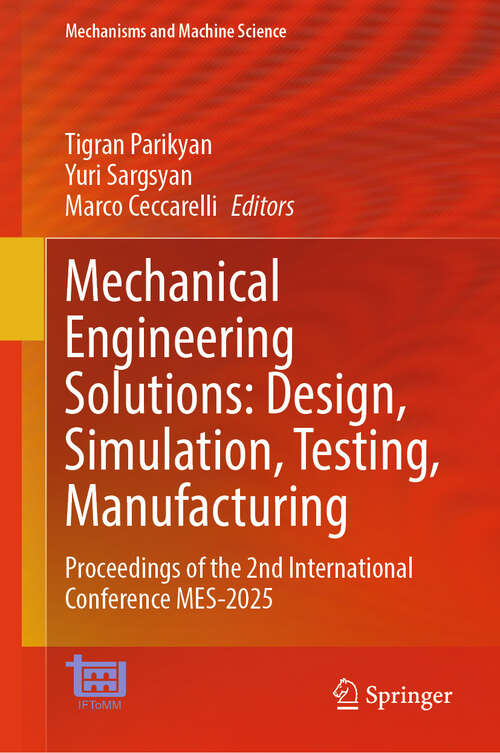 Book cover of Mechanical Engineering Solutions: Design, Simulation, Testing, Manufacturing: Proceedings of the 2nd International Conference MES-2025 (Mechanisms and Machine Science #191)