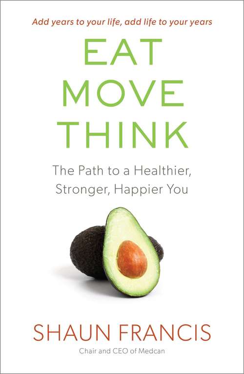 Book cover of Eat, Move, Think: The Path to a Healthier, Stronger, Happier You