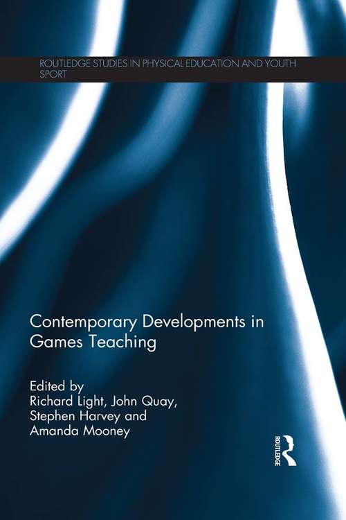 Contemporary Developments in Games Teaching (Routledge Studies in Physical Education and Youth Sport)
