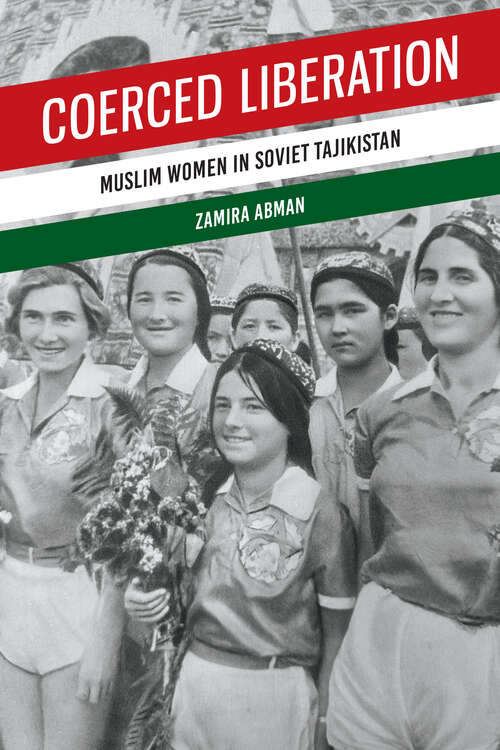 Book cover of Coerced Liberation: Muslim Women in Soviet Tajikistan