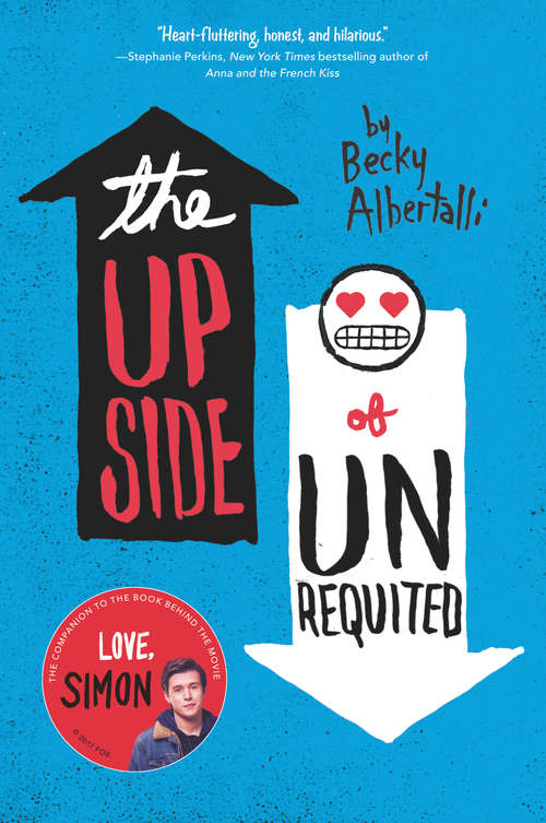 Book cover of The Upside of Unrequited: Simon Vs. The Homo Sapiens Agenda, The Upside Of Unrequited, And Leah On The Offbeat