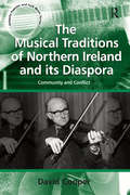 The Musical Traditions of Northern Ireland and its Diaspora: Community and Conflict (Ashgate Popular And Folk Music Ser.)