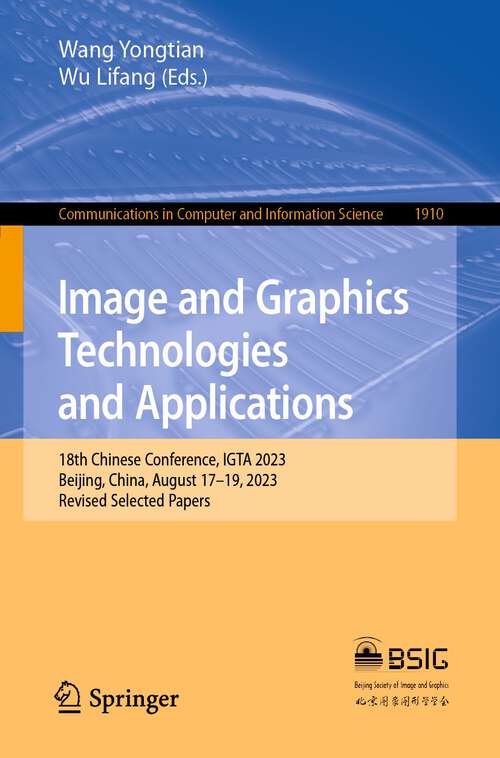 Book cover of Image and Graphics Technologies and Applications: 18th Chinese Conference, IGTA 2023, Beijing, China, August 17–19, 2023, Revised Selected Papers (1st ed. 2023) (Communications in Computer and Information Science #1910)