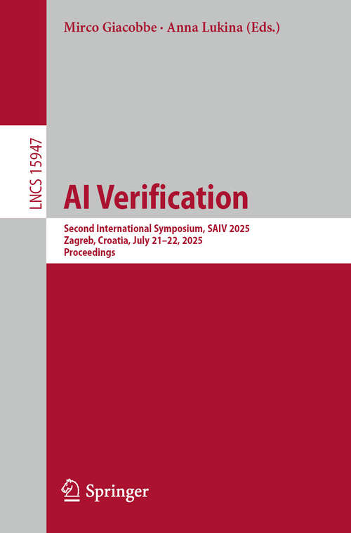 Book cover of AI Verification: Second International Symposium, SAIV 2025, Zagreb, Croatia, July 21–22, 2025, Proceedings (Lecture Notes in Computer Science #15947)