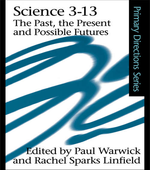Science 3-13: The Past, The Present and Possible Futures