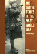 The United States in the First World War: An Encyclopedia (Military History of the United States)