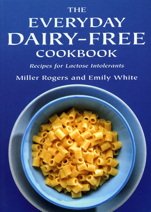 The Everyday Dairy-Free Cookbook: Recipes for Lactose Intolerants