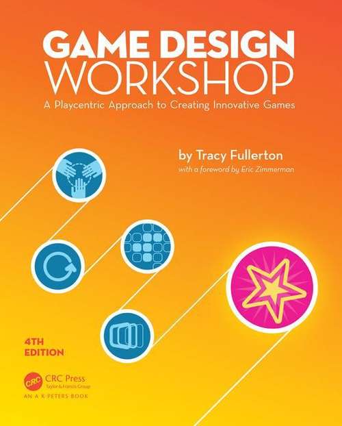Book cover of Game Design Workshop: A Playcentric Approach to Creating Innovative Games (Fourth Edition)