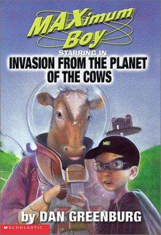Book cover of Invasion from the Planet of the Cows (Maximum Boy #4)
