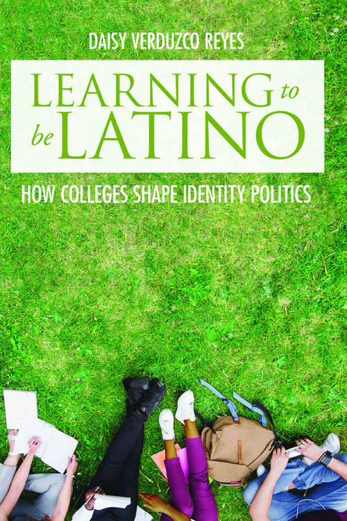 Book cover of Learning to Be Latino: How Colleges Shape Identity Politics (Critical Issues in American Education)