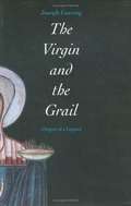 The Virgin and the Grail: Origins of a Legend