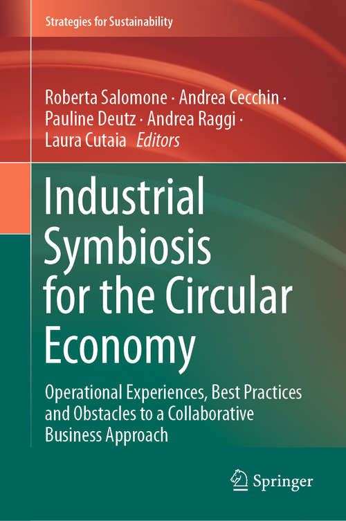 Industrial Symbiosis for the Circular Economy: Operational Experiences, Best Practices and Obstacles to a Collaborative Business Approach (Strategies for Sustainability)
