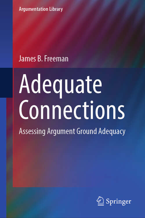 Book cover of Adequate Connections: Assessing Argument Ground Adequacy (Argumentation Library #38)