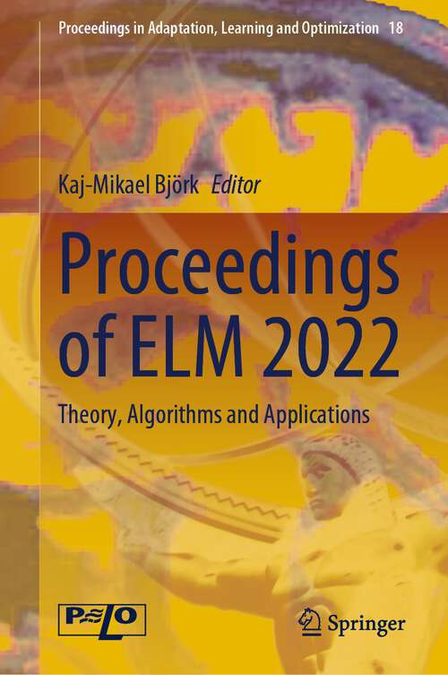 Book cover of Proceedings of ELM 2022: Theory, Algorithms and Applications (2024) (Proceedings in Adaptation, Learning and Optimization #18)