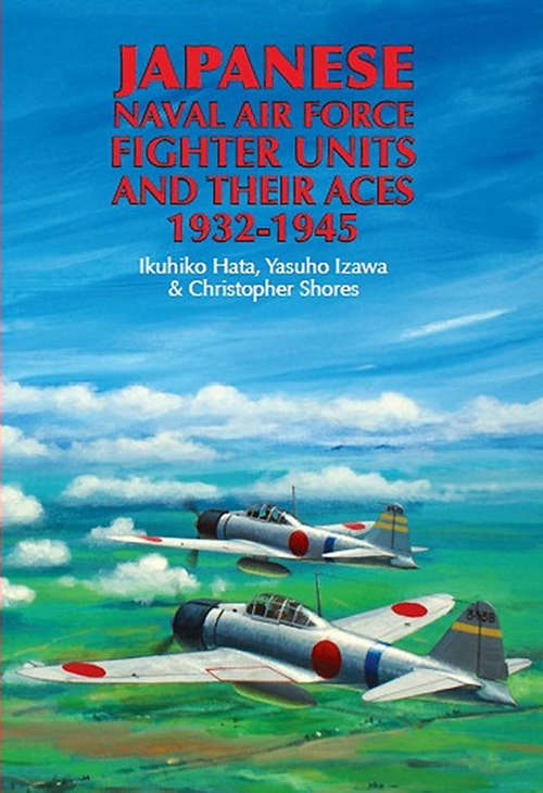 Book cover of Japanese Naval Air Force Fighter Units and Their Aces, 1932–1945