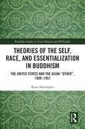 Theories of the Self, Race, and Essentialization in Buddhism: The United States and the Asian 