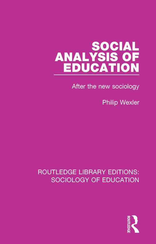 Social Analysis of Education: After the new sociology (Routledge Library Editions: Sociology of Education #57)