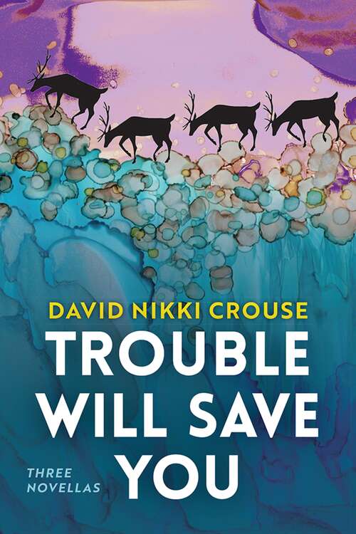 Book cover of Trouble Will Save You: Three Novellas (The Alaska Literary Series)