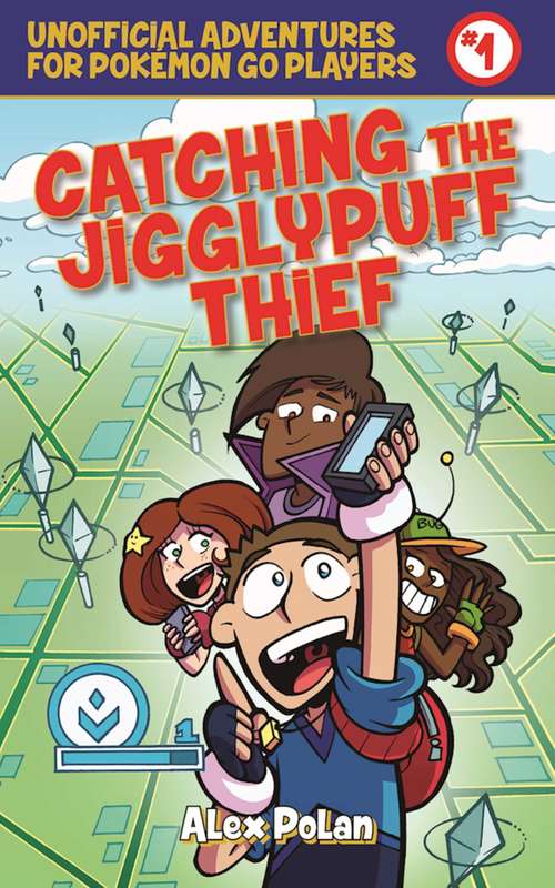 Book cover of Catching the Jigglypuff Thief: Unofficial Adventures for Pokémon GO Players, Book One