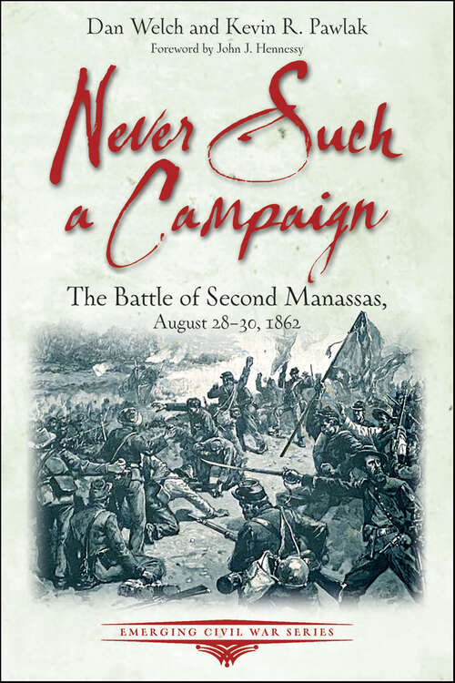 Book cover of Never Such a Campaign: The Battle of Second Manassas, August 28–August 30, 1862 (Emerging Civil War Series)