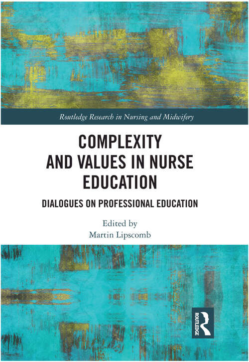 Book cover of Complexity and Values in Nurse Education: Dialogues on Professional Education (Routledge Research in Nursing and Midwifery)