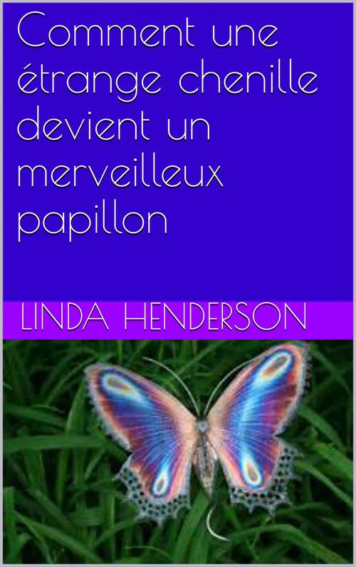 Book cover of Comment une étrange chenille devient un merveilleux papillon