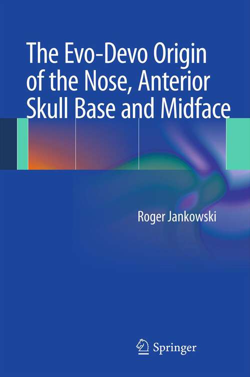 Book cover of The Evo-Devo Origin of the Nose, Anterior Skull Base and Midface