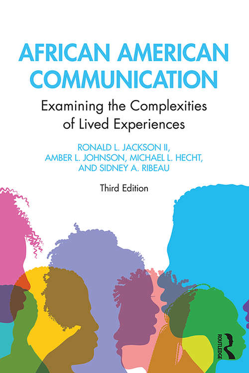 African American Communication: Examining the Complexities of Lived Experiences (Routledge Communication Series #Vol. 2)