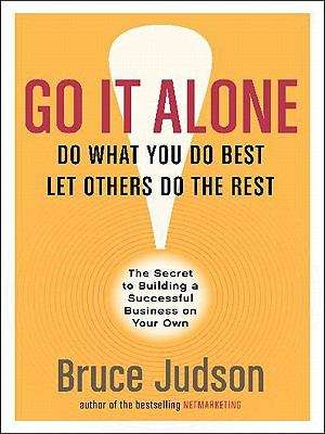 Book cover of Go It Alone!: The Secret to Building a Successful Business on Your Own