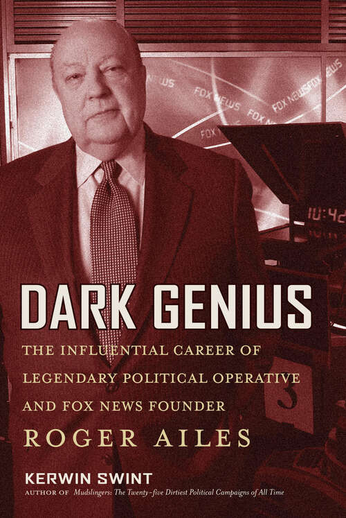 Book cover of Dark Genius: The Influential Career of Legendary Political Operative and Fox News Founder Roger Ailes