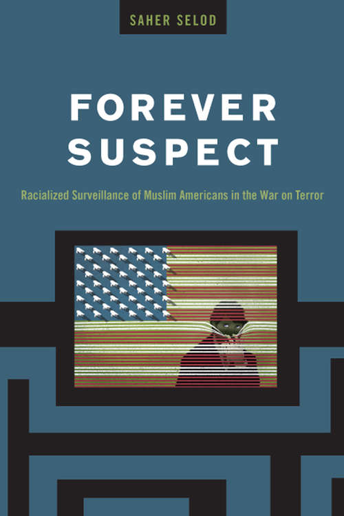 Book cover of Forever Suspect: Racialized Surveillance of Muslim Americans in the War on Terror