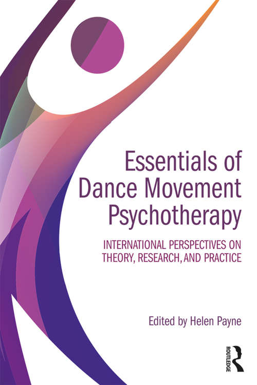 Essentials of Dance Movement Psychotherapy: International Perspectives on Theory, Research, and Practice